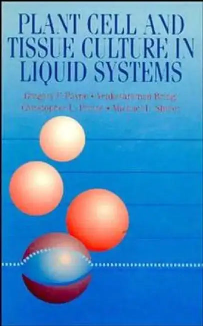 Plant Cell and Tissue Culture in Liquid Systems by G. Payne