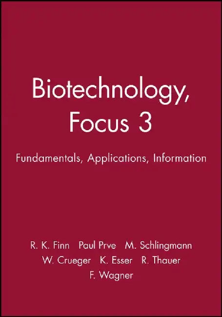 Biotechnology, Focus 3: Fundamentals, Applications, Information by Editor: R. K. Finn, Editor: Paul Prave, Editor: M. Schlingmann, Editor: W. Crueger, Editor: K. Esser, Editor: R. Thauer, Editor: F. Wagner
