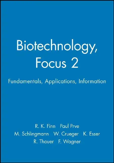 Biotechnology, Focus 2: Fundamentals, Applications, Information by Editor: R. K. Finn, Editor: Paul Prave, Editor: M. Schlingmann, Editor: W. Crueger, Editor: K. Esser, Editor: R. Thauer, Editor: F. Wagner