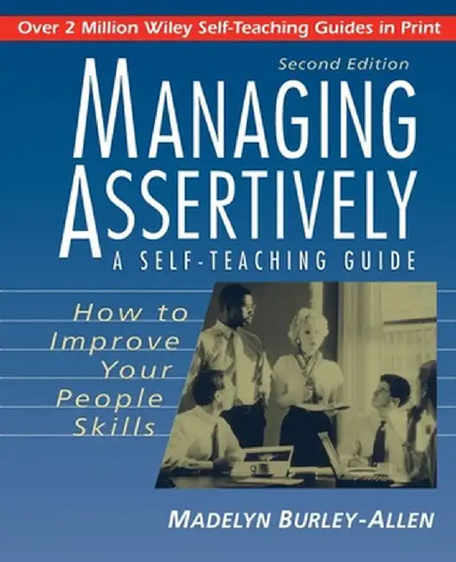 Managing Assertively: How to Improve Your People Skills: A Self-Teaching Guide by Madelyn Burley-Allen