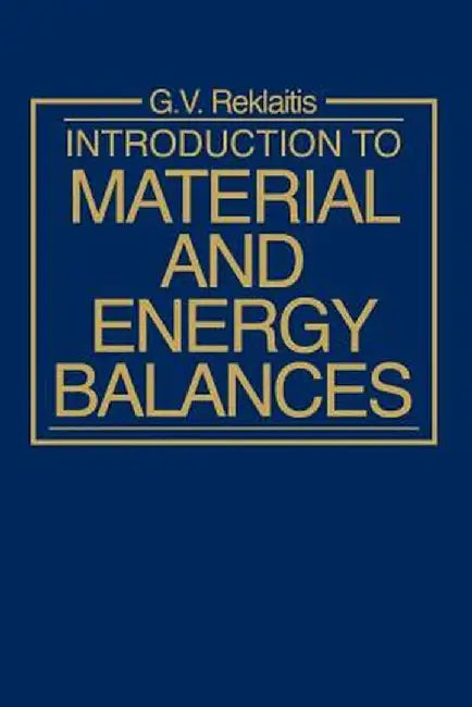 Introduction to Material and Energy Balances by Gintaras V. Reklaitis