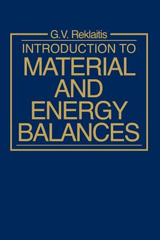 Introduction to Material and Energy Balances by Gintaras V. Reklaitis
