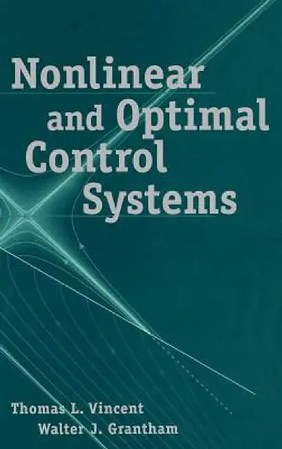 Nonlinear and Optimal Control Systems by Thomas L. Vincent