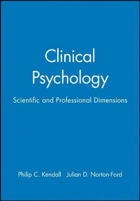 Clinical Psychology: Scientific and Professional Dimensions by Philip C. Kendall
