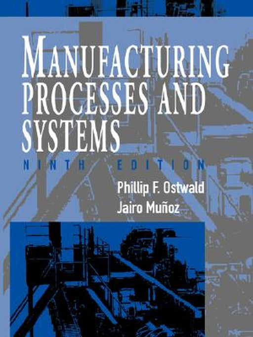 Manufacturing Processes and Systems by Phillip F. Ostwald