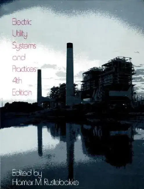 Electric Utility Systems and Practices by Homer M. Rustebakke