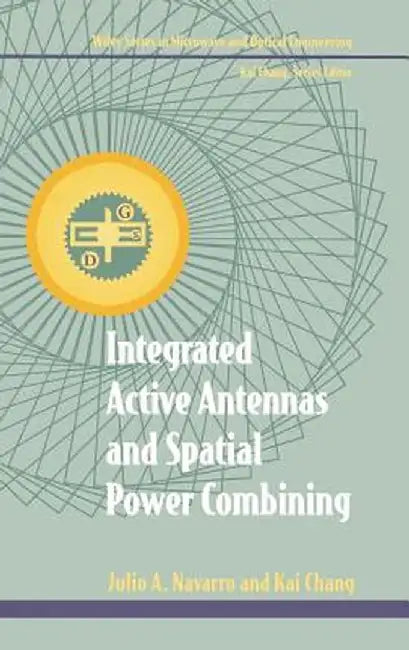 Integrated Active Antennas and Spatial Power Combining by Julio A. Navarro