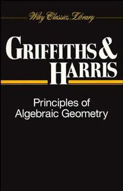 Principles of Algebraic Geometry by Phillip Griffiths