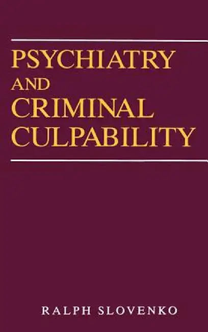 Psychiatry and Criminal Culpability by Ralph Slovenko
