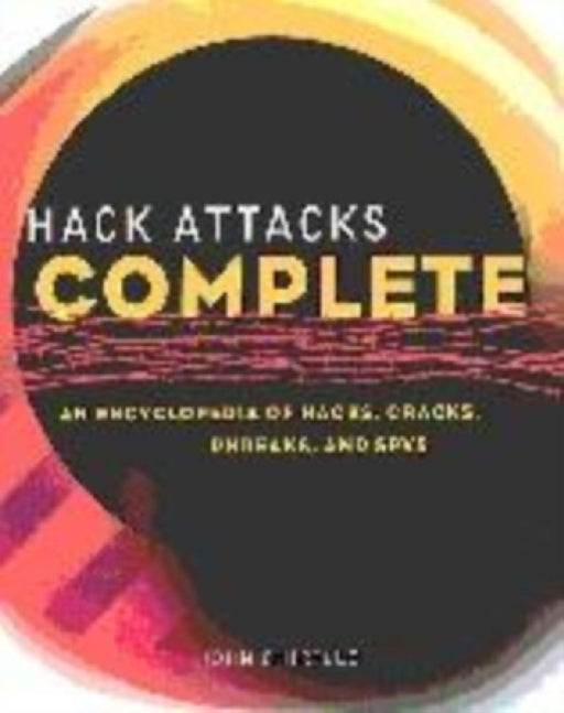 Hack Attacks Encyclopedia: A Complete History Of Hacks Cracks Phreaks And Spies Over Time by John Chirillo