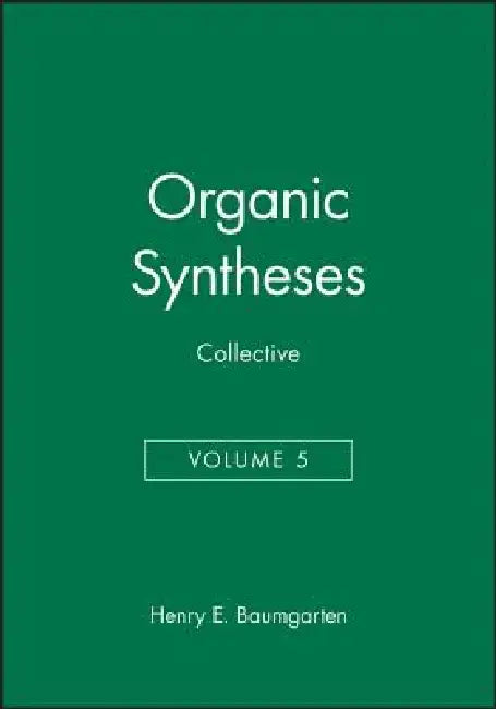 Organic Syntheses, Collective Volume 5 by Henry E. Baumgarten