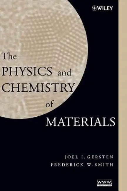 The Physics and Chemistry of Materials by Joel I. Gersten