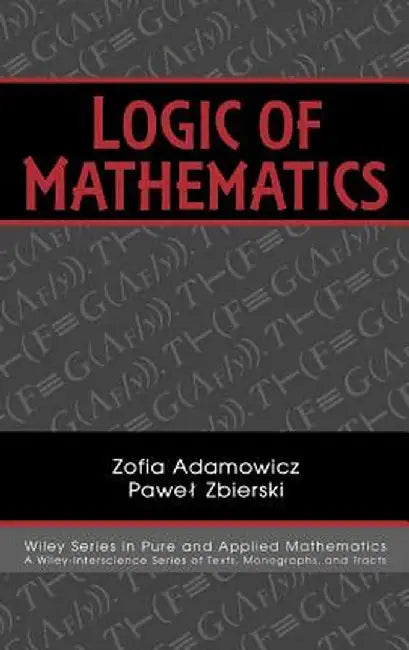 Logic of Mathematics: A Modern Course of Classical Logic by Zofia Adamowicz