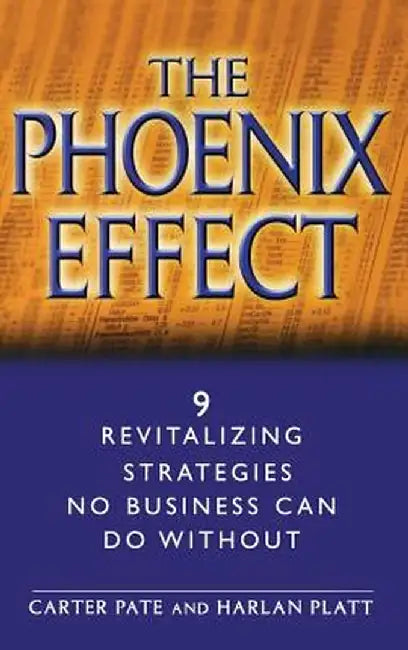 The Phoenix Effect: 9 Revitalizing Strategies No Business Can Do Without by Carter Pate