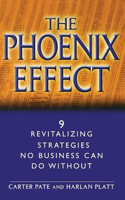 The Phoenix Effect: 9 Revitalizing Strategies No Business Can Do Without by Carter Pate
