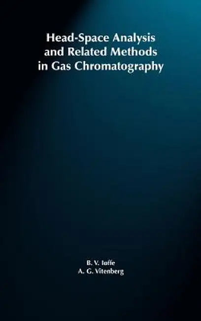 Head-Space Analysis and Related Methods in Gas Chromatography by B. V. Ioffe