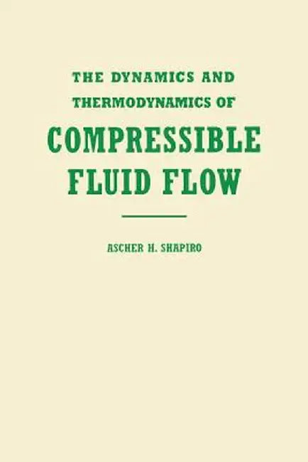 The Dynamics and Thermodynamics of Compressible Fluid Flow, Volume 1 by Ascher H. Shapiro