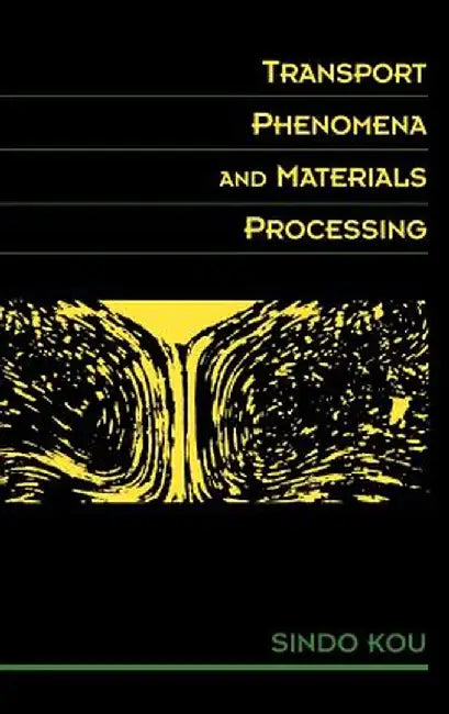 Transport Phenomena and Materials Processing by Sindo Kou