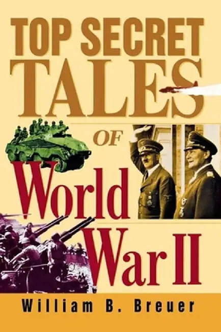Top Secret Tales of World War II by William B. Breuer