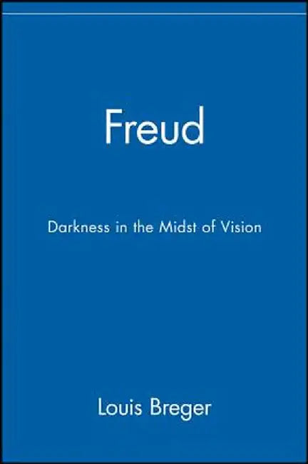 Freud: Darkness in the Midst of Vision by Louis Breger