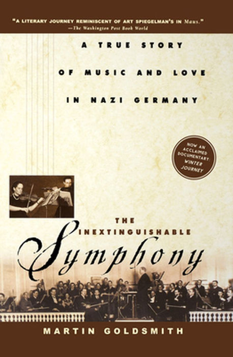 The Inextinguishable Symphony: A True Story of Music and Love in Nazi Germany by Martin Goldsmith