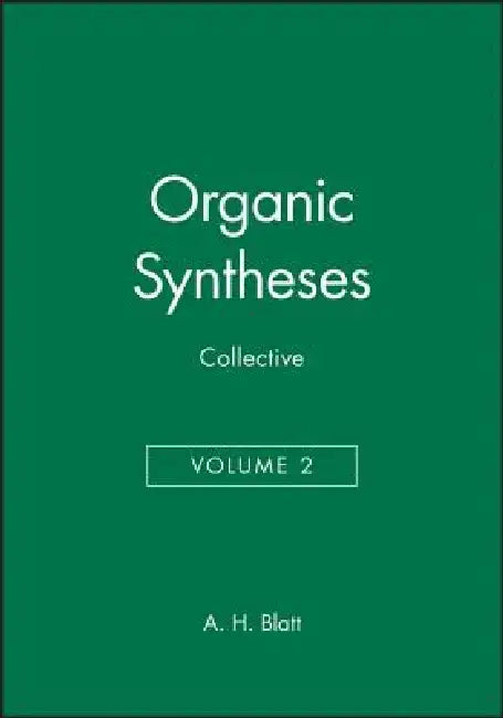 Organic Syntheses, Collective Volume 2 by A. H. Blatt