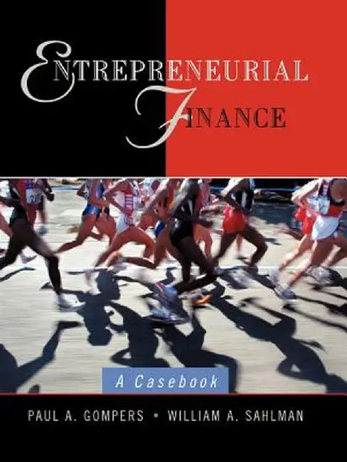 Entrepreneurial Finance: A Casebook by Paul A. Gompers