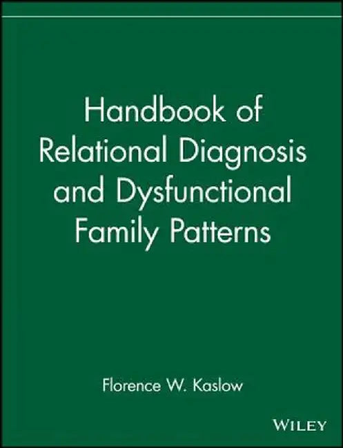 Handbook of Relational Diagnosis and Dysfunctional Family Patterns by Florence W. Kaslow