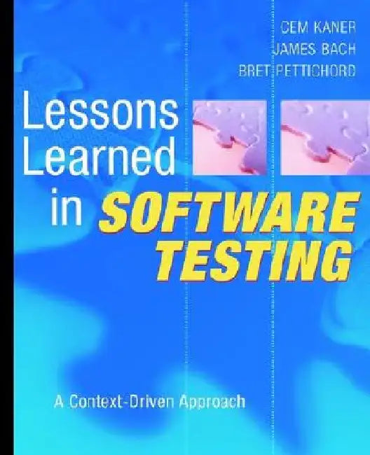 Lessons Learned in Software Testing: A Context-Driven Approach by Cem Kaner