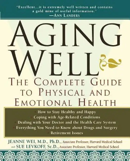Aging Well: The Complete Guide to Physical and Emotional Health by Jeanne Wei
