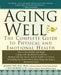 Aging Well: The Complete Guide to Physical and Emotional Health by Jeanne Wei