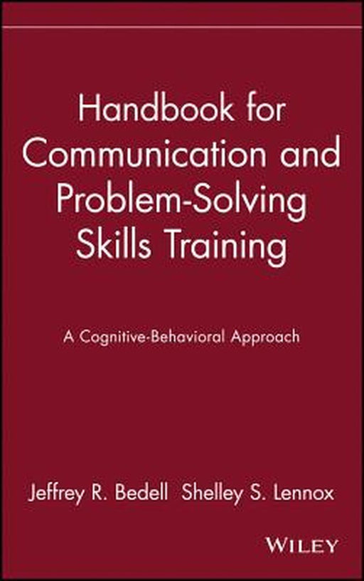 Handbook for Communication and Problem-Solving Skills Training: A Cognitive-Behavioral Approach by Jeffrey R. Bedell