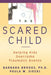 The Scared Child: Helping Kids Overcome Traumatic Events by Barbara Brooks