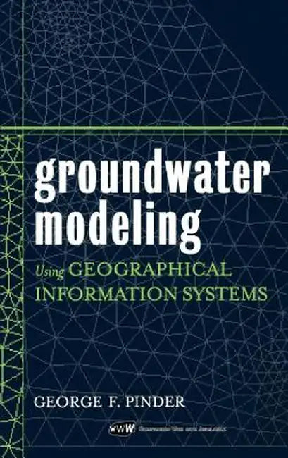 Groundwater Modeling Using Geographical Information Systems by George F. Pinder