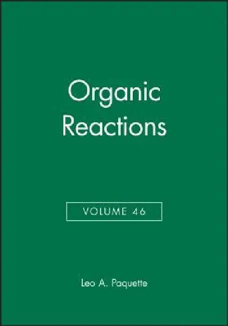 Organic Reactions, Volume 46 by Leo A. Paquette