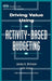 Driving Value Using Activity-Based Budgeting by James A. Brimson