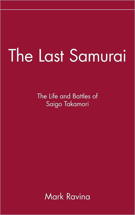 The Last Samurai: The Life and Battles of Saigo Takamori