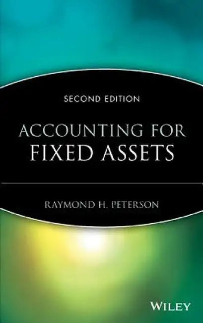 Accounting for Fixed Assets by Raymond H. Peterson