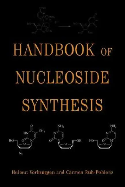 Handbook of Nucleoside Synthesis by Helmut Vorbruggen