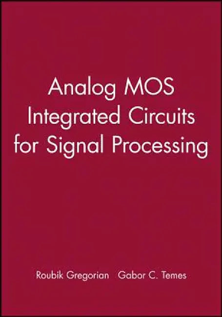 Analog Mos Integrated Circuits for Signal Processing by Roubik Gregorian