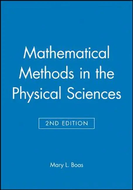 Mathematical Methods in the Physical Sciences, Solutions Manual by Mary L. Boas