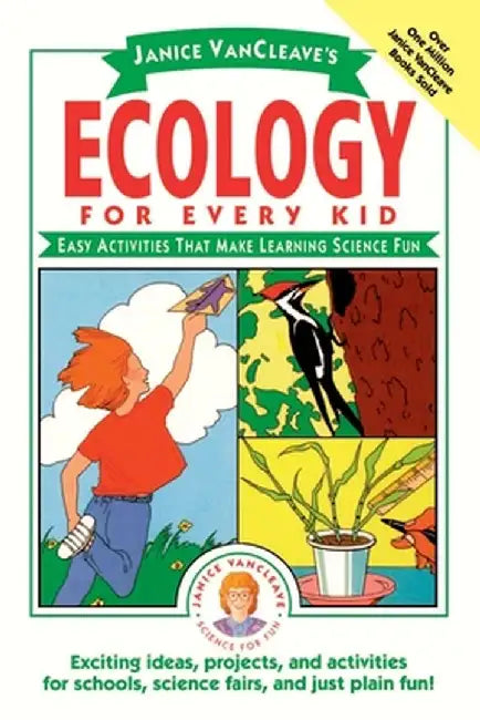 Janice VanCleave's Ecology for Every Kid: Easy Activities That Make Learning Science Fun by Janice VanCleave