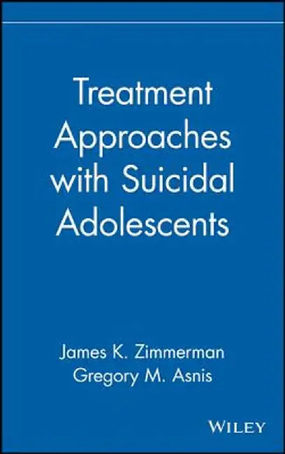 Treatment Approaches with Suicidal Adolescents by James K. Zimmerman
