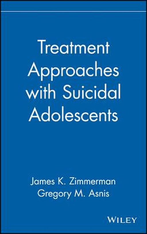 Treatment Approaches with Suicidal Adolescents by James K. Zimmerman