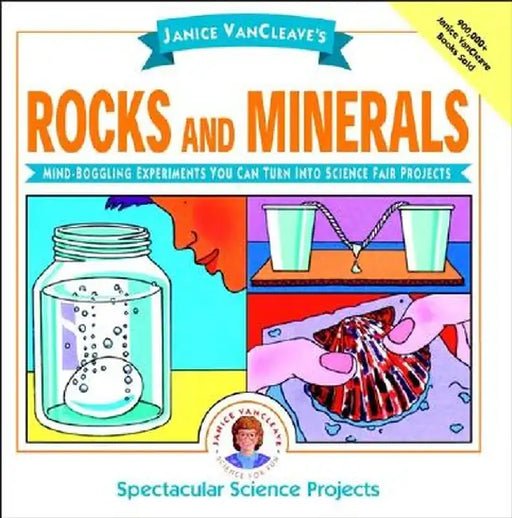 Janice VanCleave's Rocks and Minerals: Mind-Boggling Experiments You Can Turn Into Science Fair Projects by Janice VanCleave