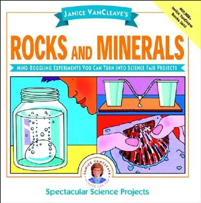 Janice VanCleave's Rocks and Minerals: Mind-Boggling Experiments You Can Turn Into Science Fair Projects by Janice VanCleave