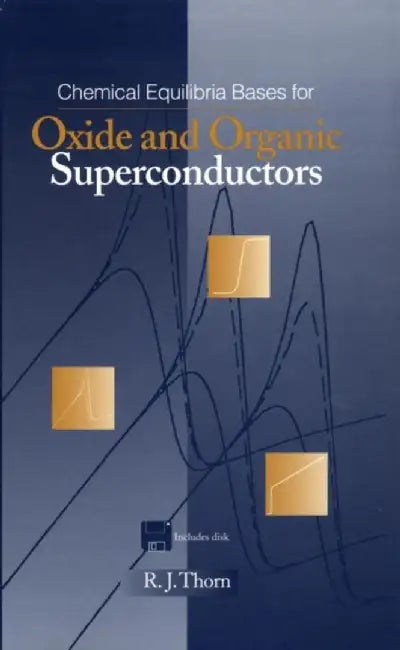 Chemical Equilibria Bases For Oxide And Organic Superconductors by R.J. Thorn