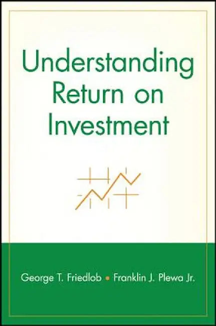 Understanding Return on Investment by George T. Friedlob