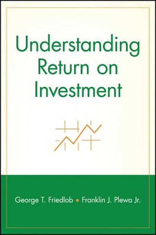 Understanding Return on Investment by George T. Friedlob