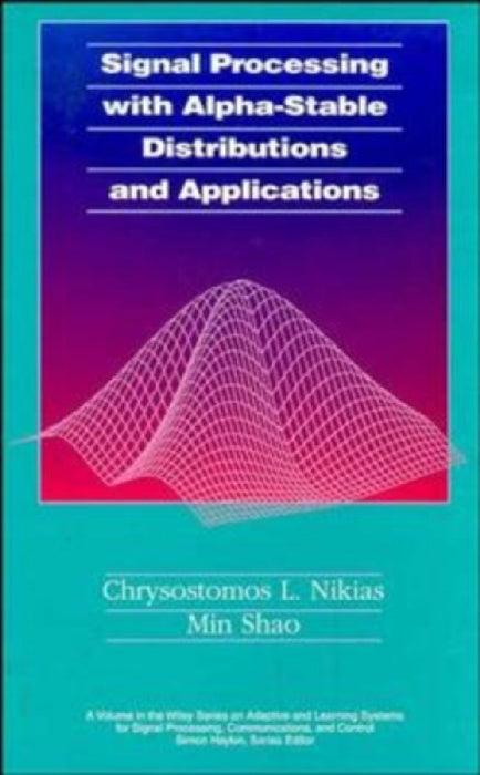 Signal Processing With Alpha-stable Distributions And Applications  by Chrysostomos L. Nikias